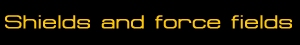 Shields and force fields